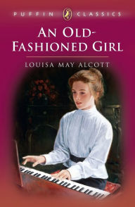 Title: An Old-Fashioned Girl, Author: Louisa May Alcott
