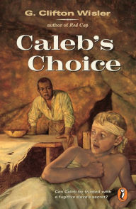 Title: Caleb's Choice, Author: G. Clifton Wisler