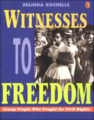 Title: Witnesses to Freedom: Young People Who Fought for Civil Rights, Author: Belinda Rochelle