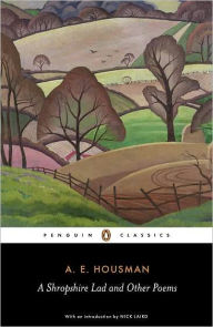 Title: A Shropshire Lad and Other Poems: The Collected Poems of A. E. Housman, Author: A.E. Housman