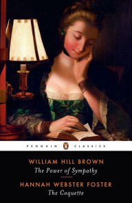 Title: The Power of Sympathy and The Coquette, Author: William Wells Brown