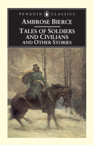 Title: Tales of Soldiers and Civilians: and Other Stories, Author: Ambrose Bierce