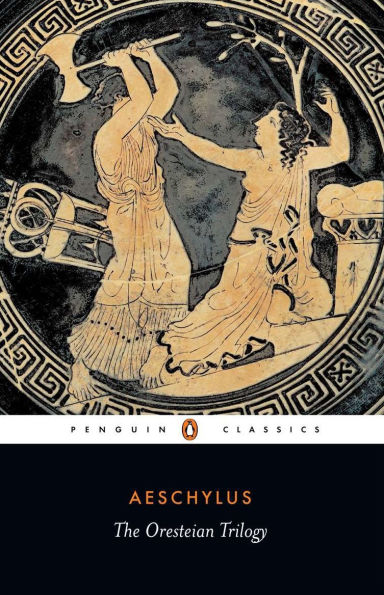 The Oresteian Trilogy: Agamemnon; Choephori; Eumenides