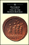 Title: The Fall of the Roman Republic: Six Lives: Marius, Sulla, Crassus, Pompey, Caesar, Cicero, Author: Plutarch