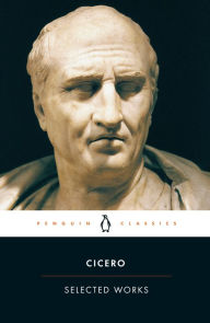 Title: Selected Works (Cicero, Marcus Tullius), Author: Marcus Tullius Cicero