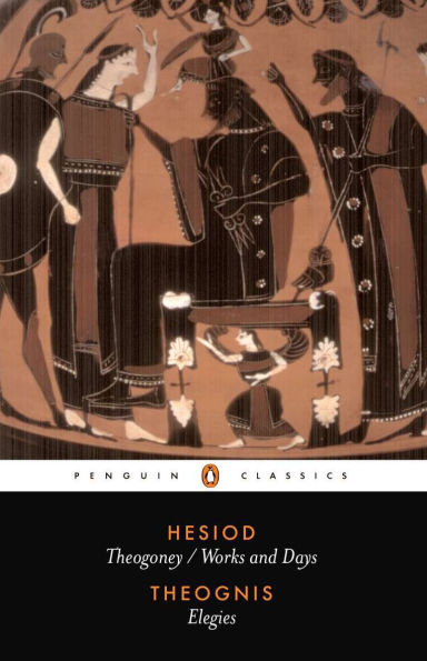 Hesiod and Theognis: Theogony, Works and Days, and Elegies