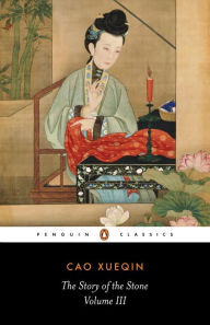 Title: The Story of the Stone, Volume III: The Warning Voice, Chapters 54-80, Author: Cao Xueqin