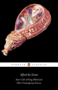 Title: Alfred the Great: Asser's Life of King Alfred and Other Contemporary Sources, Author: Simon Keynes