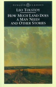 Title: How Much Land Does a Man Need? and Other Stories, Author: Leo Tolstoy