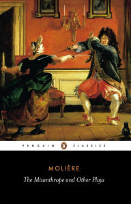 Title: The Misanthrope and Other Plays: A New Selection, Author: Jean-Baptiste Moliere