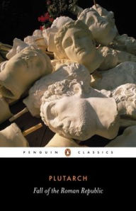 Title: The Fall of the Roman Republic: Six Lives, Author: Plutarch