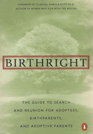 Title: Birthright: The Guide to Search and Reunion for Adoptees, Birthparents, and Adoptive Parents, Author: Jean A. S. Strauss