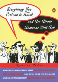 Title: Everything You Pretend to Know and Are Afraid Someone Will Ask, Author: Lynette Padwa