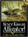 Title: Never Kiss an Alligator!, Author: Colleen Stanley Bare