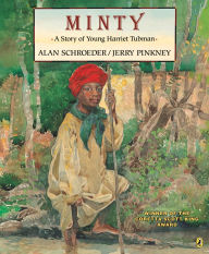 Title: Minty: A Story of Young Harriet Tubman, Author: Alan Schroeder