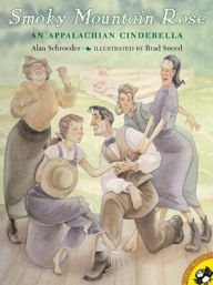 Title: Smoky Mountain Rose: An Appalachian Cinderella, Author: Alan Schroeder