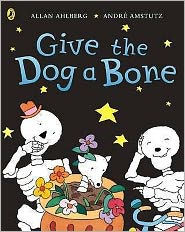 Title: Funnybones Give The Dog A Bone, Author: Allan Ahlberg