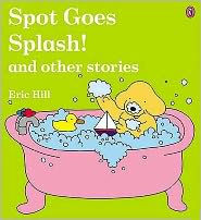 Title: Spot Goes Splash And Other Stories (uk), Author: Eric Hill