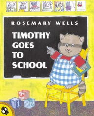 Title: Timothy Goes to School, Author: Rosemary Wells