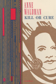 Title: Kill or Cure, Author: Anne Waldman