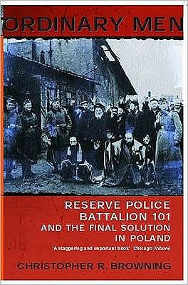 Ordinary Men : Reserve Police Battalion 101 and the Final Solution in Poland