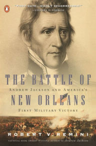 Title: The Battle of New Orleans: Andrew Jackson and America's First Military Victory, Author: Robert V. Remini