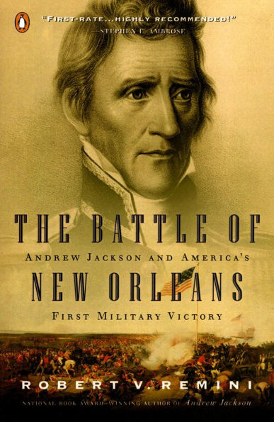 The Battle of New Orleans: Andrew Jackson and America's First Military Victory