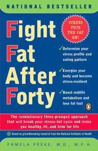 Title: Fight Fat after Forty: The Revolutionary Three-Pronged Approach That Will Break Your Stress-Fat Cycle and Make You Healthy, Fit, and Trim For Life, Author: Pamela Peeke