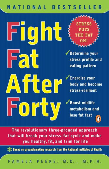 Fight Fat After Forty: The Revolutionary Three-Pronged Approach That Will Break Your Stress--Fat Cycle and Make You Healthy, Fit, and Trim for Life