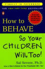 How to Behave So Your Children Will, Too!