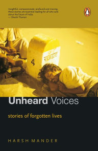 Title: Unheard Voices: Stories of Forgotten Lives, Author: Mander; Harsh