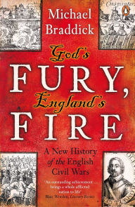 Title: God's Fury, England's Fire: A New History of the English Civil Wars, Author: Michael Braddick