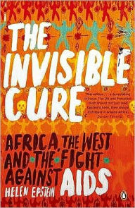 Title: Invisible Cure: Africa, the West and the Fight Against AIDS, Author: Helen Epstein