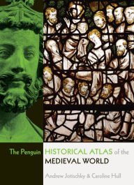 Title: The Penguin Historical Atlas of the Medieval World, Author: Andrew Jotischky