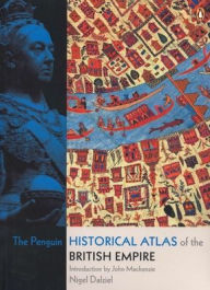 Title: The Penguin Historical Atlas of the British Empire, Author: Nigel Dalziel