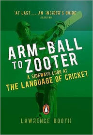 Title: Arm-Ball to Zooter: A Sideways Look at the Language of Cricket, Author: Lawrence Booth