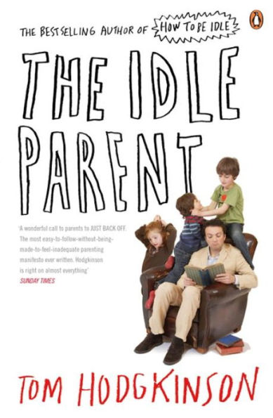 Idle Parent,The: Wht Less Means More When Raising Kids