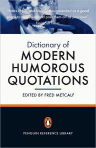 Title: The Penguin Dictionary of Modern Humorous Quotations, Author: Fred Metcalf