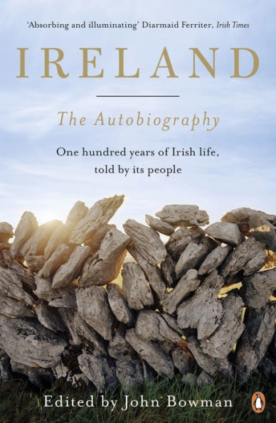 Ireland: The Autobiography: One Hundred Years of Irish Life, Told by Its People