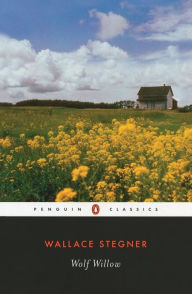 Title: Wolf Willow: A History, a Story, and a Memory of the Last Plains Frontier, Author: Wallace Stegner