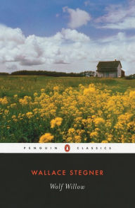 Title: Wolf Willow: A History, A Story and a Memory of the Last Plains Frontier (Penguin Classics Series), Author: Wallace Stegner