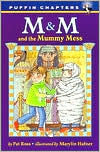 Title: M & M and the Mummy Mess, Author: Pat Ross