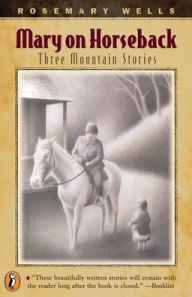 Title: Mary On Horseback: Three Mountain Stories, Author: Rosemary Wells