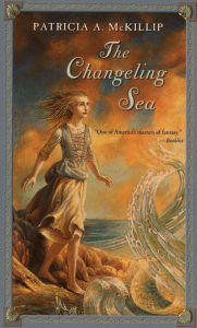 Title: The Changeling Sea, Author: Patricia A. McKillip