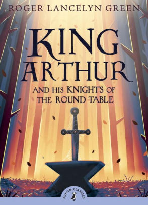 King Arthur and His Knights of the Round Table by Roger Lancelyn 