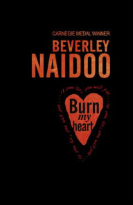 Title: Burn My Heart, Author: Beverly Naidoo