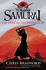 Title: The Way of the Warrior (Young Samurai Series #1), Author: Chris Bradford