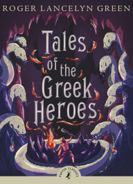 Title: Tales of the Greek Heroes, Author: Roger Lancelyn Green