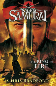 Title: The Ring of Fire (Young Samurai Series #6), Author: Chris Bradford