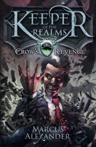 Title: Crow's Revenge (Keeper of the Realms Series #1), Author: Marcus Alexander
